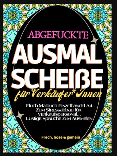 Fluch Malbuch Einzelhandel A4: "Abgefuckte Ausmal Scheiße" für Verkäufer*Innen. Zum Stressabbau für Verkaufspersonal... Lustige Sprüche zum Ausmalen. Fluch Malbuch Einzelhandel A4: "Abgefuckte Ausmal Scheiße" für Verkäufer*Innen. Zum Stressabbau für Verkaufspersonal... Lustige Sprüche zum Ausmalen. von Independently published