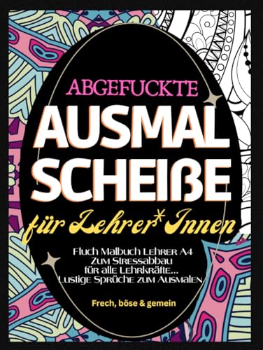 Fluch Malbuch für Lehrer A4: "Abgefuckte Ausmal Scheiße" für Lehrer*Innen. Zum Stressabbau für alle Lehrkräfte... Lustige Sprüche zum Ausmalen. Fluch Malbuch für Lehrer A4: "Abgefuckte Ausmal Scheiße" für Lehrer*Innen. Zum Stressabbau für alle Lehrkräfte... Lustige Sprüche zum Ausmalen. von Independently published