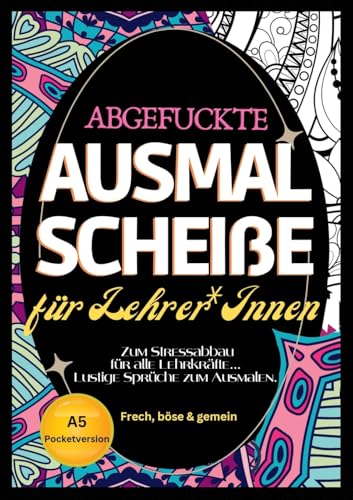 Fluch Malbuch für Lehrer A5: "Abgefuckte Ausmal Scheiße" für Lehrer*Innen. Zum Stressabbau für alle Lehrkräfte... Lustige Sprüche zum Ausmalen im Pocketformat. Fluch Malbuch für Lehrer A5: "Abgefuckte Ausmal Scheiße" für Lehrer*Innen. Zum Stressabbau für alle Lehrkräfte... Lustige Sprüche zum Ausmalen im Pocketformat. von tredition