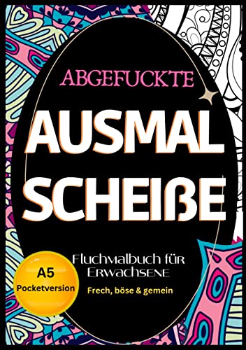 Fluchmalbuch für Erwachsene A5 Pocketversion: "Abgefuckte Ausmal Scheiße" Frech, böse & gemein- zur Entspannung und Stressabbau. Lustige Sprüche zum Ausmalen. Fluchmalbuch für Erwachsene A5 Pocketversion: "Abgefuckte Ausmal Scheiße" Frech, böse & gemein- zur Entspannung und Stressabbau. Lustige Sprüche zum Ausmalen.
