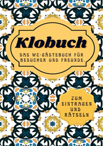 KLOBUCH: Das WC Gästebuch für Besucher und Freunde. Mit lustigen Rätseln & Fragen.: Das WC Gästebuch für Besucher und Freunde. Mit lustigen Rätseln & Fragen. KLOBUCH: Das WC Gästebuch für Besucher und Freunde. Mit lustigen Rätseln & Fragen.: Das WC Gästebuch für Besucher und Freunde. Mit lustigen Rätseln & Fragen.
