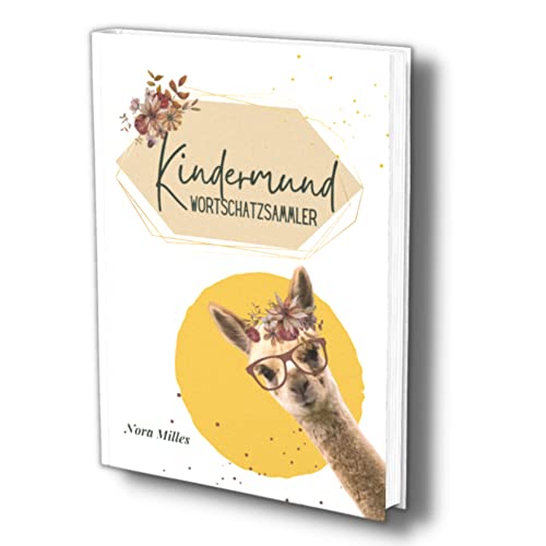 Kindermund Wortschatzsammler: Meine ersten Wörter- Erinnerungsalbum für die ersten lustigen Kindersprüche, niedliche Versprecher & sonstige Anekdoten. ... (Quasselbuch für Kleinkinder, Band 4)