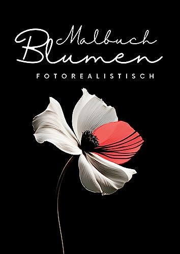 Malbuch Blumen Fotorealistisch: Wunderschöne stylische Blumen Motive. Elegantes & minimalistisches Blumen Malbuch für Erwachsene. 3D Blumen Malbuch. Malbuch Blumen 3D. von Piok & Dobslaw GbR