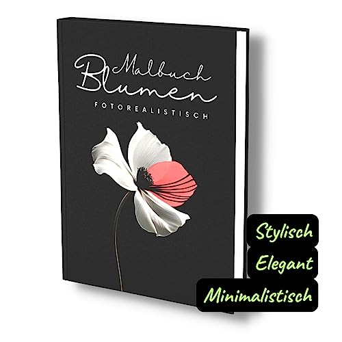 Malbuch Blumen Fotorealistisch: Wunderschöne stylische Blumen Motive. Elegantes & minimalistisches Blumen Malbuch für Erwachsene. von Independently published