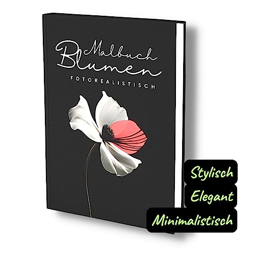 Malbuch Blumen Fotorealistisch: Wunderschöne stylische Blumen Motive. Elegantes & minimalistisches Blumen Malbuch für Erwachsene. Malbuch Blumen Fotorealistisch: Wunderschöne stylische Blumen Motive. Elegantes & minimalistisches Blumen Malbuch für Erwachsene. von Independently published
