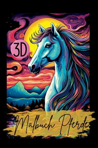 Malbuch Pferde 3D: Das 3D Malbuch für Erwachsene. Mit wunderschönen Designs. Ein Pferdemalbuch für Mädchen. A5 Pocketversion. (Beauty Horses- Pferde Malbücher, Band 1) von Independently published