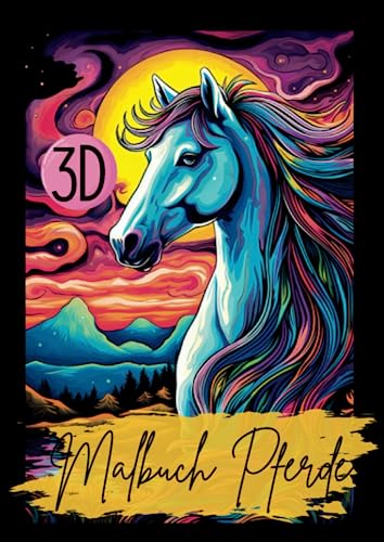 Malbuch Pferde 3D: Das 3D Malbuch für Erwachsene. Mit wunderschönen Designs. Ein Pferdemalbuch für Mädchen. Format: A4. (Beauty Horses- Pferde Malbücher, Band 3) von Independently published