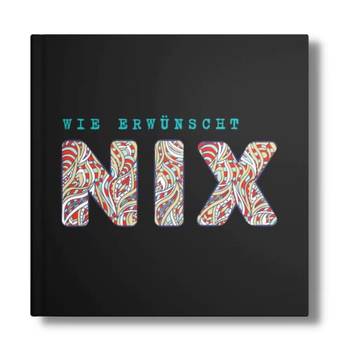 NICHTS: "Wie erwünscht NIX!"- Das lustige "Wir schenken uns NICHTS Buch". (NIX- Für alle ohne Wunschzettel, Band 2)