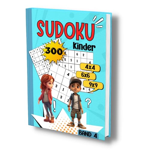 Sudoku Kinder: 300 tolle Sudoku Rätsel für Kinder ab 6-8 Jahren. -Band 4-. 4x4, 6x6 und 9x9- sehr leicht bis schwer.
