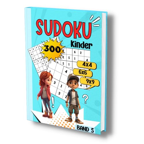 Sudoku Kinder: 300 tolle Sudoku Rätsel für Kinder ab 6-8 Jahren. -Band 5-. 4x4, 6x6 und 9x9- sehr leicht bis schwer.
