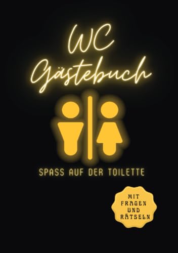 WC Gästebuch: Spaß auf der Toilette! Mit witzigen Fragen & Rätseln. Das Ausfüllbuch für Besucher und Freunde.: Spaß auf der Toilette! Mit witzigen ... Das Ausfüllbuch für Besucher und Freunde. von epubli