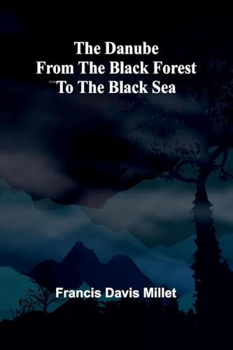 The Danube From The Black Forest To The Black Sea von Alpha Editions