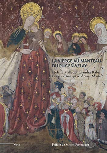 "la vierge au manteau" du Puy-en-Velay un chef-d’œuvre du go: Un chef-d'oeuvre du gothique international (vers 1400-1410)
