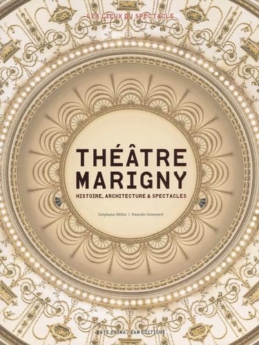 Théâtre Marigny. Histoire, architecture et spectacles: Histoire, architecture & spectacles von AAM