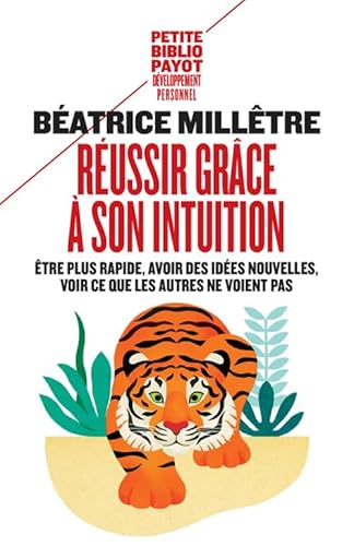 Réussir grâce à son intuition: Être plus rapide, avoir des idées nouvelles, voir ce que les autres ne voient pas Réussir grâce à son intuition: Être plus rapide, avoir des idées nouvelles, voir ce que les autres ne voient pas