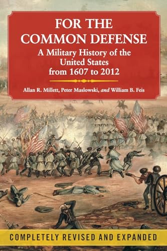 For the Common Defense: A Military History of the United States from 1607 to 2012 von Free Press
