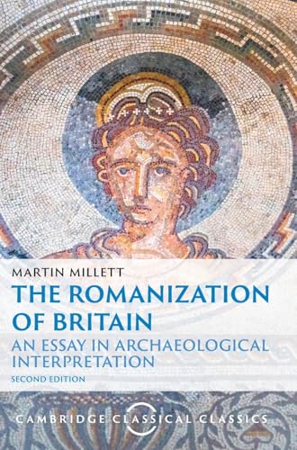 The Romanization of Britain: An Essay in Archaeological Interpretation (Cambridge Classical Classics) von Cambridge University Press