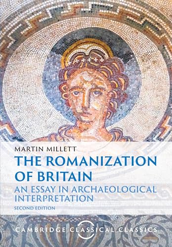 The Romanization of Britain: An Essay in Archaeological Interpretation (Cambridge Classical Classics) von Cambridge University Press