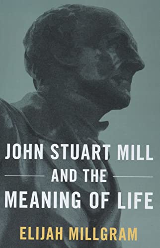 John Stuart Mill and the Meaning of Life von Oxford University Press Inc