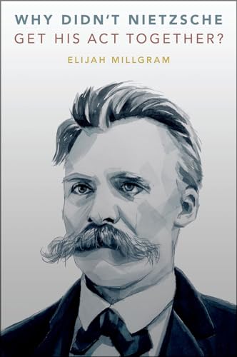 Why Didn't Nietzsche Get His Act Together? von Oxford University Press Inc