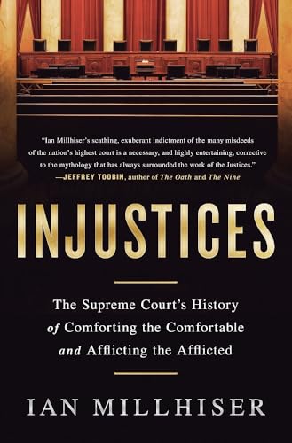 Injustices: The Supreme Court's History of Comforting the Comfortable and Afflicting the Afflicted von Bold Type Books