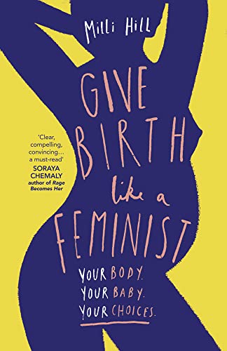 Give Birth Like a Feminist: Your body. Your baby. Your choices. von HQ