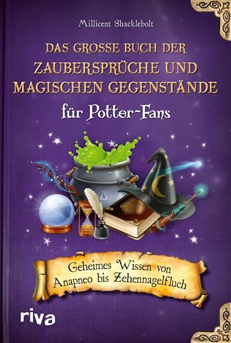 Das große Buch der Zaubersprüche und magischen Gegenstände für Potter-Fans: Geheimes Wissen von Anapneo bis Zehennagelfluch von Riva