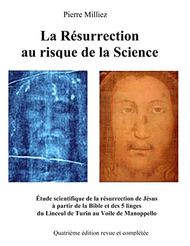 La Résurrection au risque de la Science: Étude historique et scientifique des cinq linges, sur la mort et la résurrection de Jésus, du Linceul de Turin au Voile de Manoppello von BoD – Books on Demand – Frankreich
