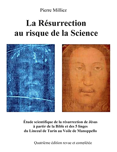 La Résurrection au risque de la Science: Étude historique et scientifique des cinq linges, sur la mort et la résurrection de Jésus, du Linceul de Turin au Voile de Manoppello von BoD – Books on Demand – Frankreich