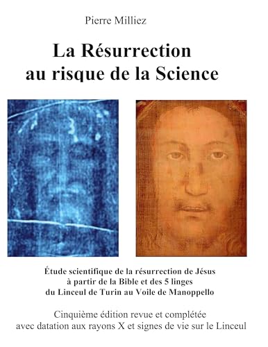 La Résurrection au risque de la Science: Étude historique et scientifique des cinq linges, sur la mort et la résurrection de Jésus, du Linceul de Turin au Voile de Manoppello von BoD – Books on Demand – Frankreich