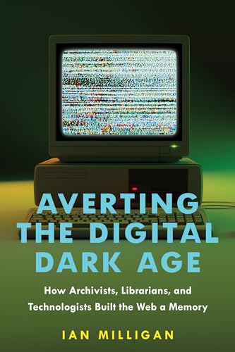 Averting the Digital Dark Age: How Archivists, Librarians, and Technologists Built the Web a Memory von J. Hopkins Uni. Press