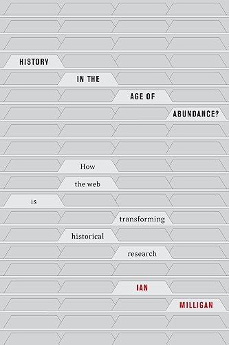 History in the Age of Abundance?: How the Web Is Transforming Historical Research