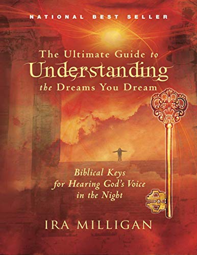 The Ultimate Guide to Understanding the Dreams You Dream: Biblical Keys for Hearing God's Voice in the Night