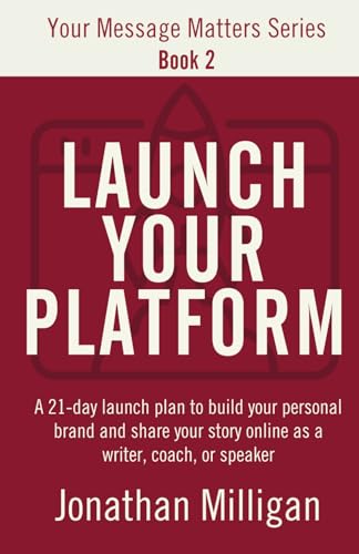Launch Your Platform: A 21-Day Launch Plan to Build Your Personal Brand and Share Your Story Online as a Writer, Coach, or Speaker (Your Message Matters Series, Band 2) von Lindesa