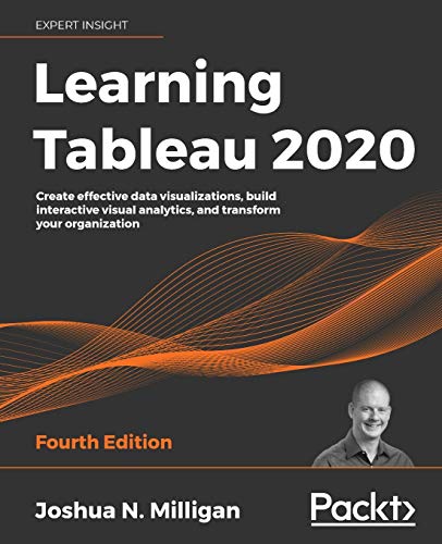 Learning Tableau 2020: Create effective data visualizations, build interactive visual analytics, and transform your organization von Packt Publishing