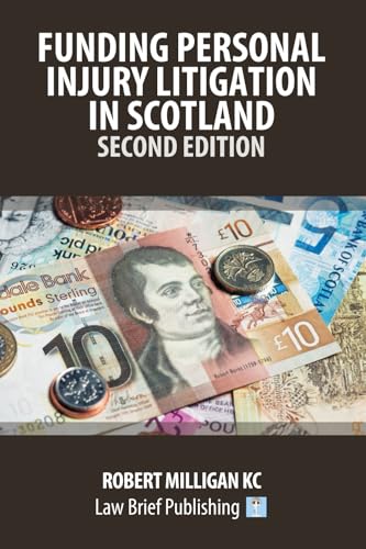Funding Personal Injury Litigation in Scotland – Second Edition Funding Personal Injury Litigation in Scotland – Second Edition von Law Brief Publishing