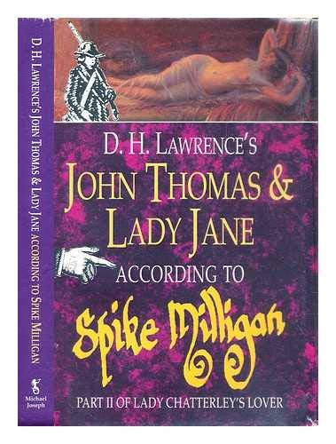 D.H.Lawrence's John Thomas and Lady Jane: According to Spike Milligan - Part II of "Lady Chatterley's Lover"