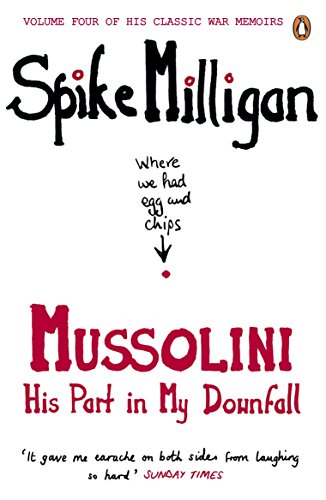 Mussolini: His Part in My Downfall (Spike Milligan War Memoirs)