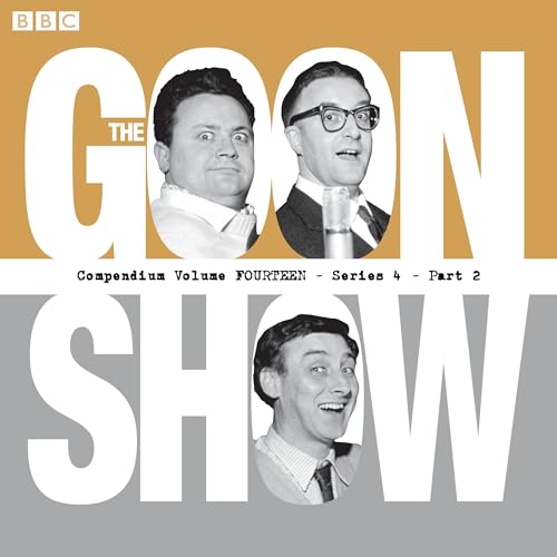 The Goon Show Compendium Volume 14: Series 4, Part 2: Episodes from the classic BBC radio comedy series