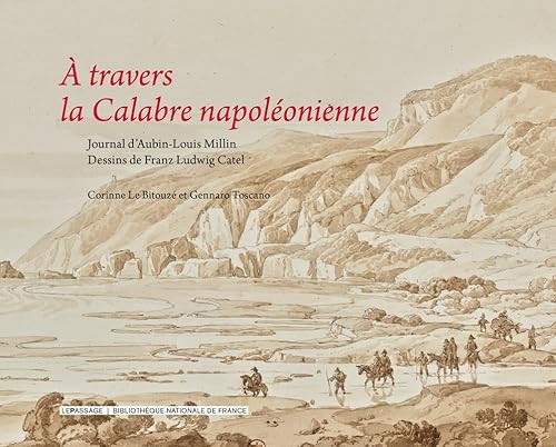 À travers la Calabre napoléonienne: Coffret en 2 volumes : Journal de voyage d'Aubin-Louis Millin ; Dessins de Franz Ludwig Catel von LE PASSAGE