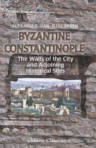 Byzantine Constantinople. The Walls of the City and Adjoining Historical Sites von Adamant Media Corporation