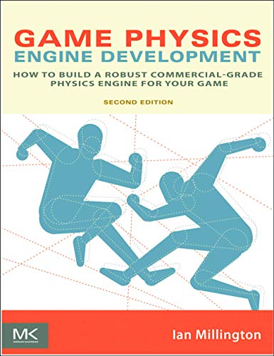 Game Physics Engine Development: How to Build a Robust Commercial-Grade Physics Engine for your Game Game Physics Engine Development: How to Build a Robust Commercial-Grade Physics Engine for your Game
