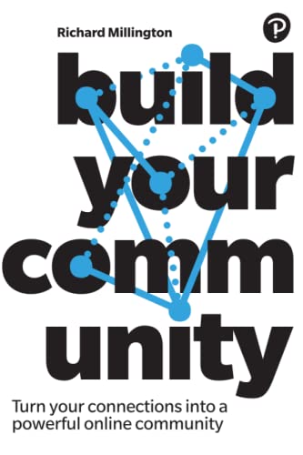 Build your Community: Turn Your Connections, into a Powerful Online Community von Pearson Business