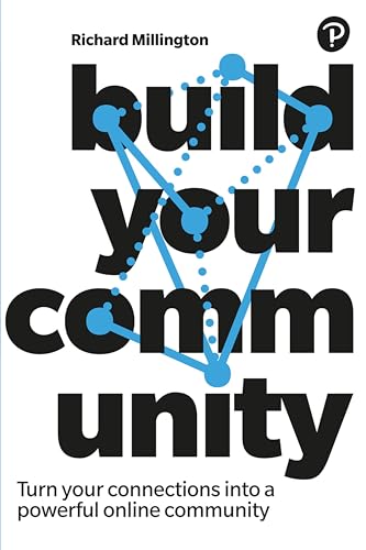 Build your Community: Turn Your Connections, into a Powerful Online Community von Pearson Business