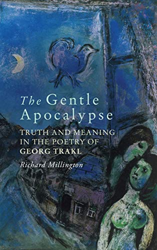 The Gentle Apocalypse - Truth and Meaning in the Poetry of Georg Trakl (Studies in German Literature, Linguistics, and Culture, Band 209)
