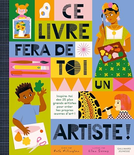 Ce livre fera de toi un artiste !: Inspire-toi des 25 plus grands artistes pour créer tes propres oeuvres d'art ! von GALLIMARD JEUNE