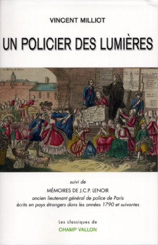 UN POLICIER DES LUMIERES: Suivi de Mémoires de J.C.P. Lenoir, ancien lieutenant général de police de Paris écrits en pays étrangers dans les années 1790 et suivantes von CHAMP VALLON
