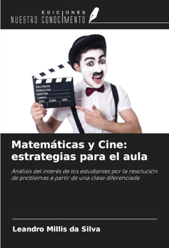 Matemáticas y Cine: estrategias para el aula: Análisis del interés de los estudiantes por la resolución de problemas a partir de una clase diferenciada von Ediciones Nuestro Conocimiento