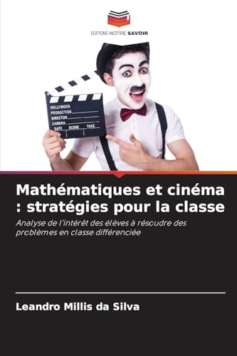 Mathématiques et cinéma : stratégies pour la classe: Analyse de l’intérêt des élèves à résoudre des problèmes en classe différenciée von Editions Notre Savoir