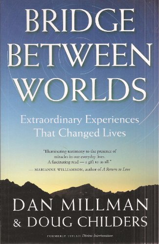 Bridge Between Worlds: Extraordinary Experiences That Changed Lives Bridge Between Worlds: Extraordinary Experiences That Changed Lives